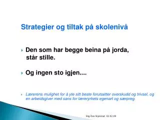 Strategier og tiltak på skolenivå Den som har begge beina på jorda, står stille.