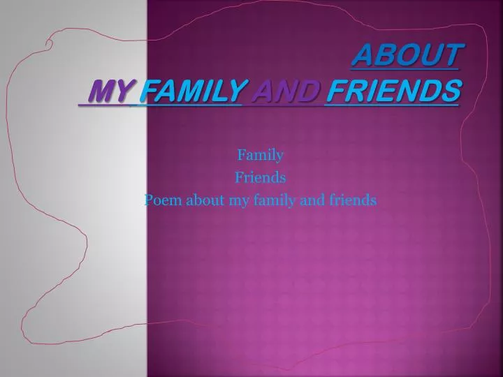 about my family and friends