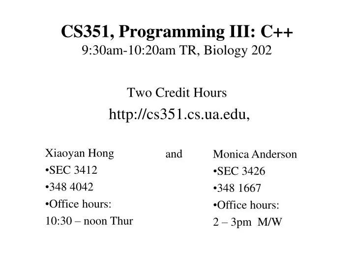 cs351 programming iii c 9 30am 10 20am tr biology 202 two credit hours http cs351 cs ua edu