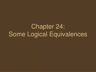 Chapter 24: Some Logical Equivalences