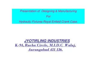 JYOTIRLING INDUSTRIES K-94, Rucha Circle, M.I.D.C Waluj, Aurangabad 431 136.
