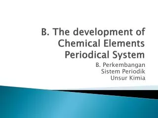 B. The development of Chemical Elements Periodical System