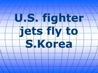 U.S. fighter jets fly to S.Korea
