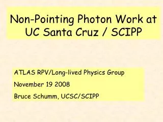 Non-Pointing Photon Work at UC Santa Cruz / SCIPP