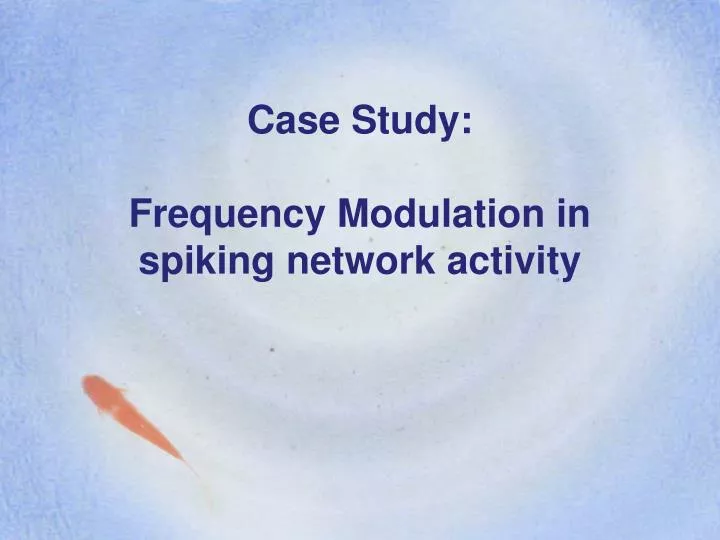 case study frequency modulation in spiking network activity