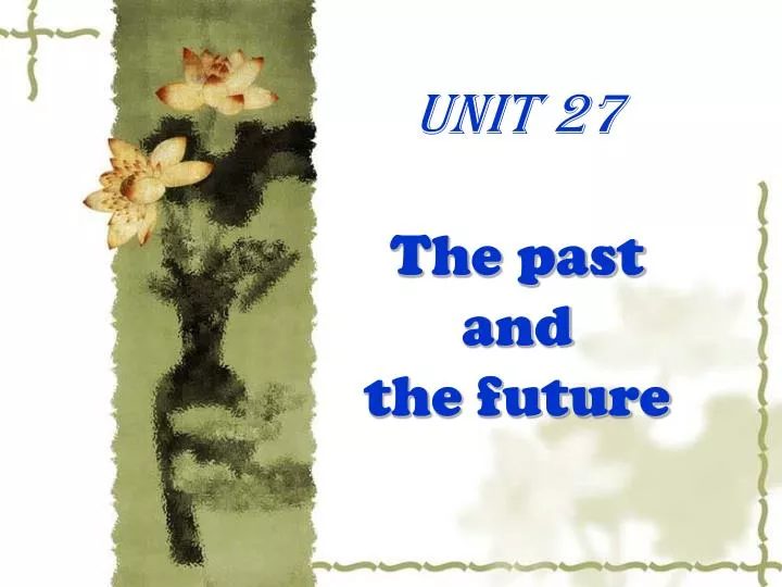 unit 27 the past and the future