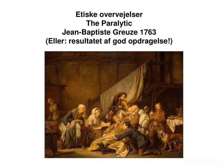 etiske overvejelser the paralytic jean baptiste greuze 1763 eller resultatet af god opdragelse