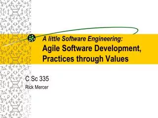 A little Software Engineering: Agile Software Development, Practices through Values