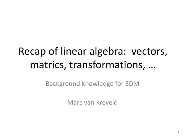 recap of linear algebra vectors matrics transformations