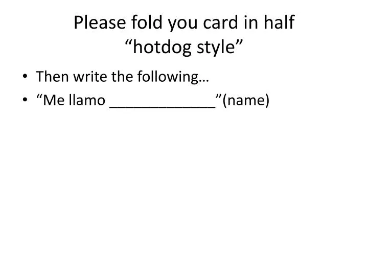 please fold you card in half hotdog style