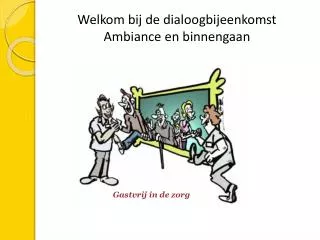 Welkom bij de dialoogbijeenkomst Ambiance en binnengaan