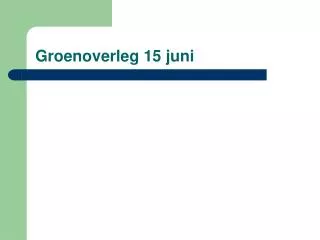 groenoverleg 15 juni