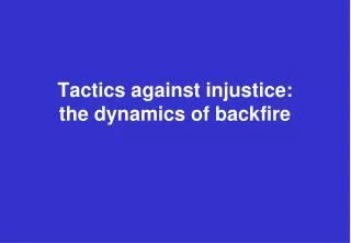Tactics against injustice: the dynamics of backfire