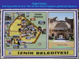 de erli dostlar znik hep inileri ile an l r ben ise size znik in kap lar n g stermek istiyorum