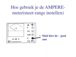 Hoe gebruik je de AMPERE-meter(meet-range instellen)