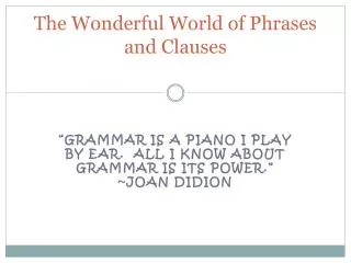 The Wonderful World of Phrases and Clauses