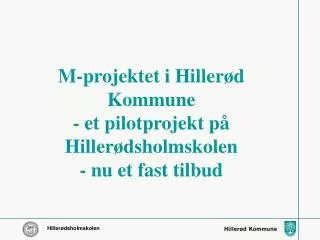 m projektet i hiller d kommune et pilotprojekt p hiller dsholmskolen nu et fast tilbud