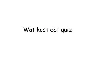 wat kost dat quiz