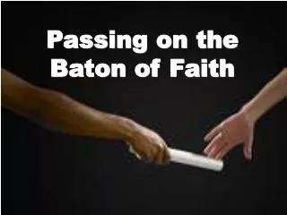 Passing on the Baton of Faith