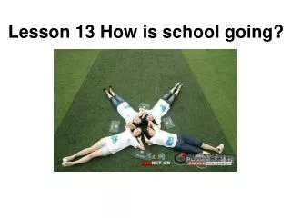 lesson 13 how is school going
