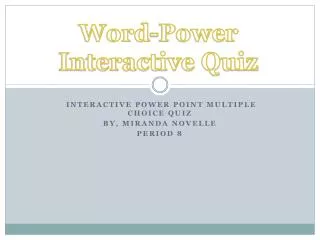 Interactive Power Point Multiple Choice Quiz By, Miranda Novelle Period 8