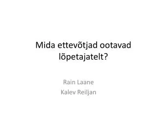 mida ettev tjad ootavad l petajatelt