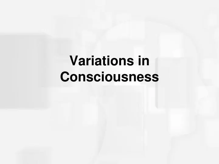 variations in consciousness