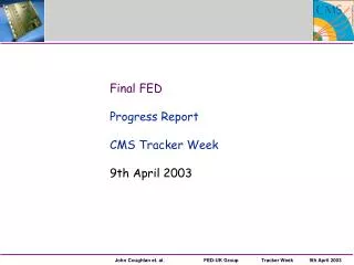 Final FED Progress Report CMS Tracker Week 9th April 2003