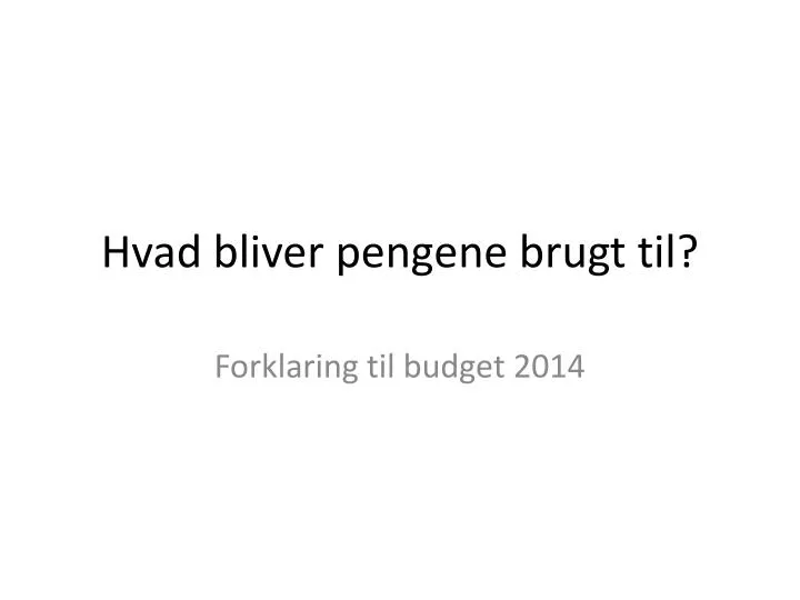 hvad bliver pengene brugt til