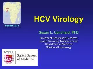 Susan L. Uprichard, PhD Director of Hepatology Research Loyola University Medical Center