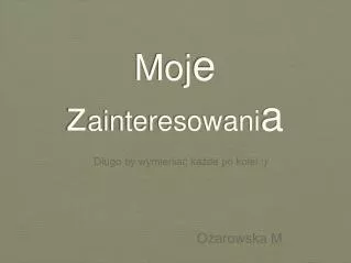 moj e z ainteresowani a