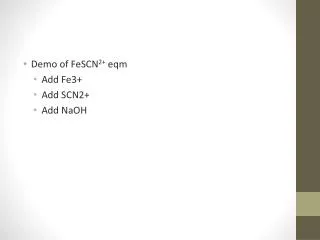 Demo of FeSCN 2+ eqm Add Fe3+ Add SCN2+ Add NaOH