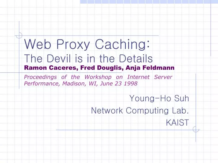 web proxy caching the devil is in the details ramon caceres fred douglis anja feldmann