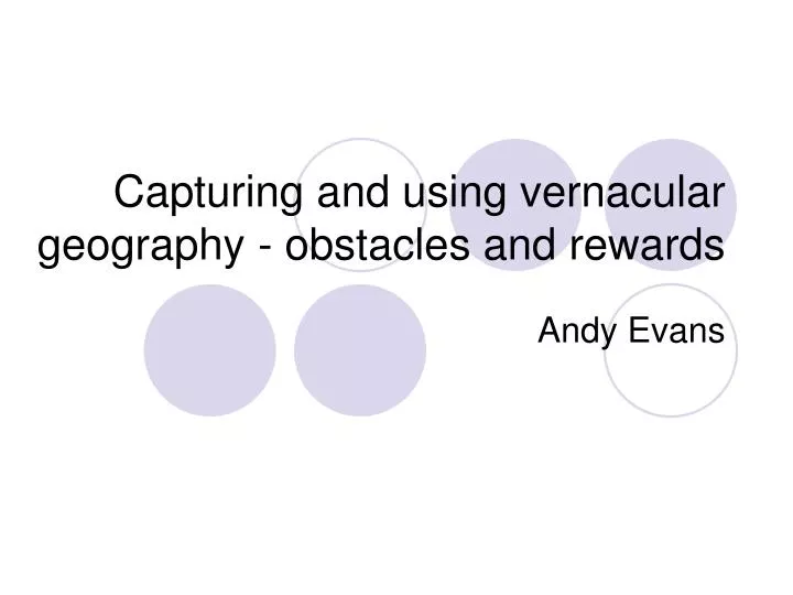 capturing and using vernacular geography obstacles and rewards