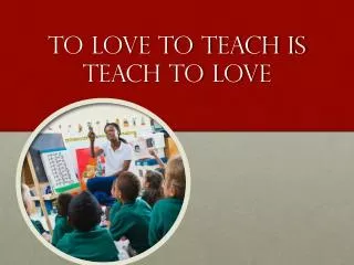 To Love To Teach Is teach to love