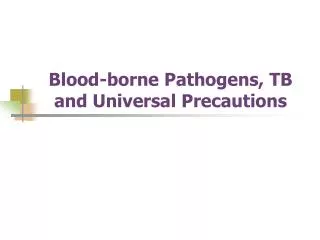 Blood-borne Pathogens, TB and Universal Precautions