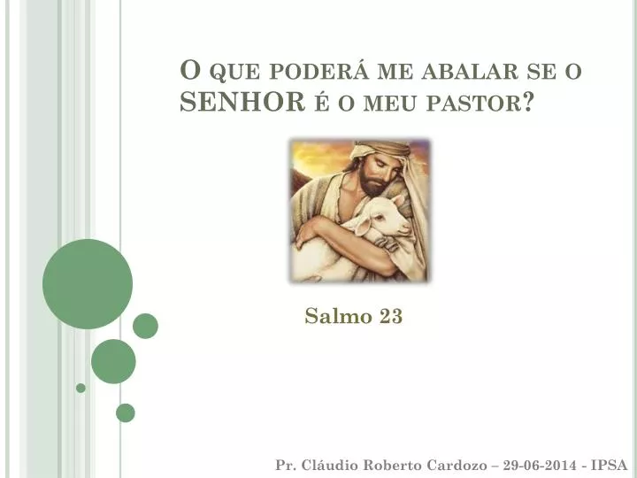 Salmos 23:1-3 O SENHOR é o meu pastor: nada me faltará. Ele me faz