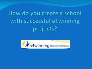 How do you create a school with successful eTwinning projects?
