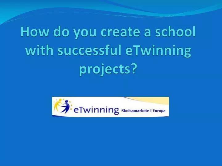 how do you create a school with successful etwinning projects