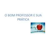 O BOM PROFESSOR E SUA PRÁTICA - slide 1
