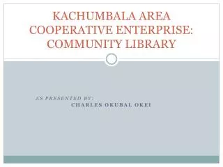 KACHUMBALA AREA COOPERATIVE ENTERPRISE: COMMUNITY LIBRARY