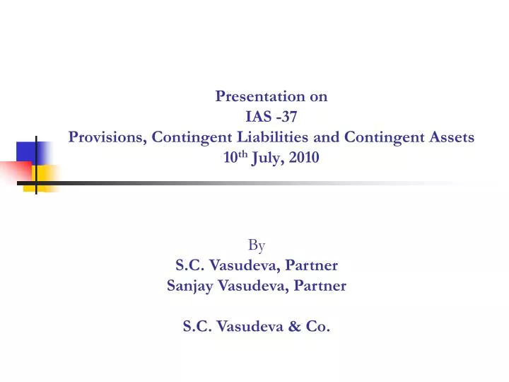 presentation on ias 37 provisions contingent liabilities and contingent assets 10 th july 2010
