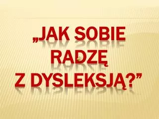 jak sobie radz z dysleksj