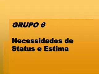 grupo 6 necessidades de status e estima