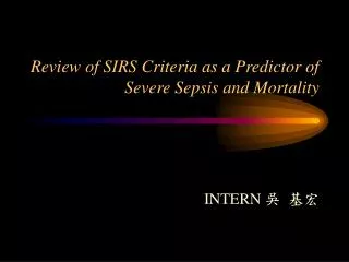 Review of SIRS Criteria as a Predictor of Severe Sepsis and Mortality