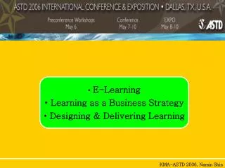 E-Learning Learning as a Business Strategy Designing &amp; Delivering Learning