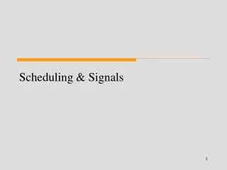 Scheduling &amp; Signals