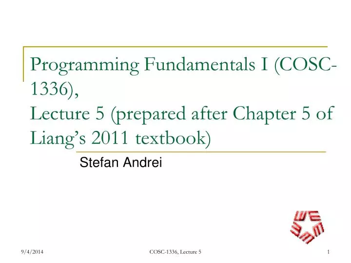 programming fundamentals i cosc 1336 lecture 5 prepared after chapter 5 of liang s 2011 textbook