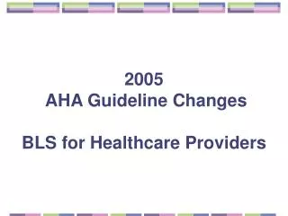 2005 AHA Guideline Changes BLS for Healthcare Providers
