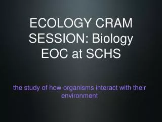 ECOLOGY CRAM SESSION: Biology EOC at SCHS